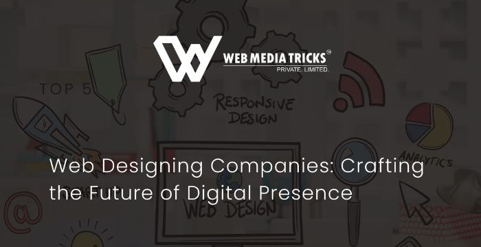 Top 5 Web Designing Companies: Crafting the Future of Digital Presence